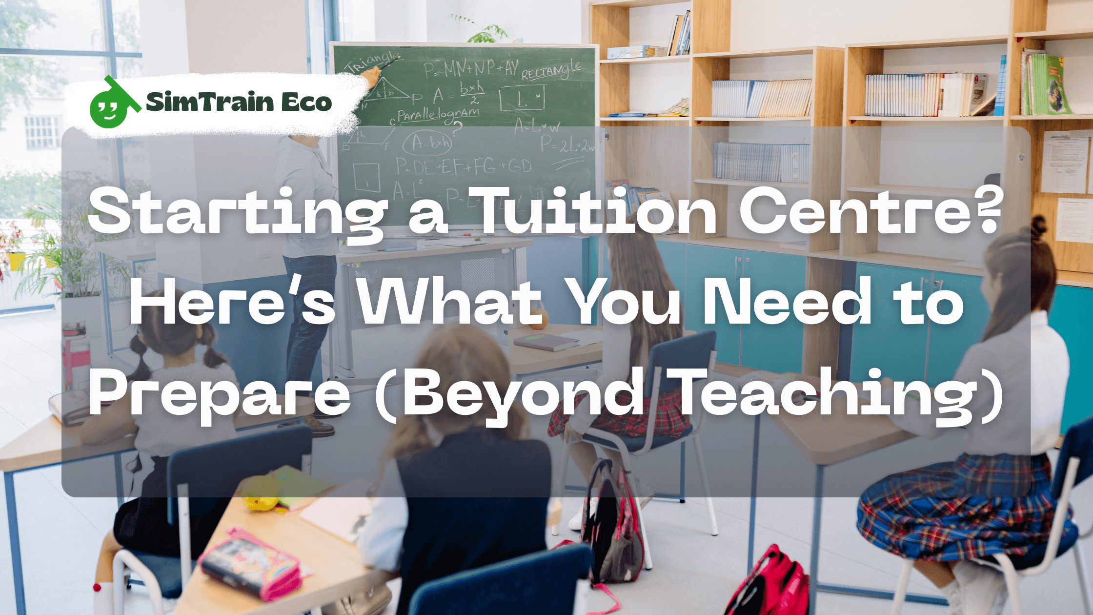 Starting a Tuition Centre? Here’s What You Need to Prepare (Beyond Teaching)